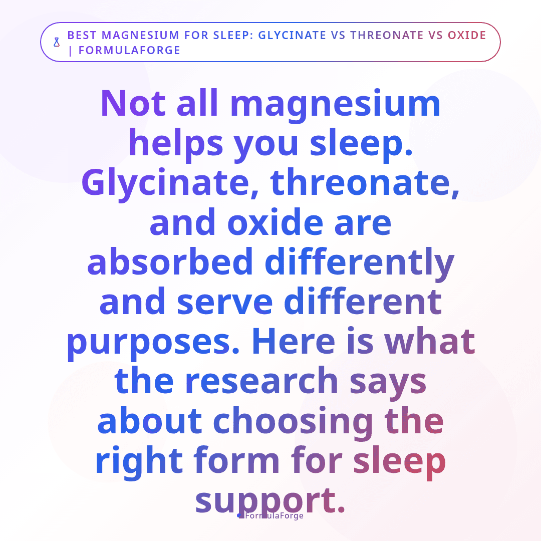 The Best Form of Magnesium for Sleep: Glycinate vs. Threonate vs. Oxide